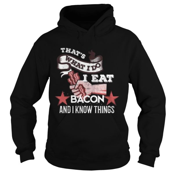 That s What I Do I Eat Bacon And I Know Things Shirts