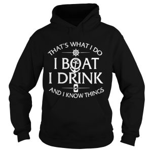 Thats What I Do I Boat I Drink And I Know Things Shirt 1