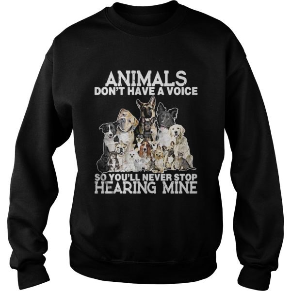 The Animals Dont Have A Voice So Youll Never Stop Hearing Mine Shirt