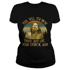 The Big Lebowski The Dude yeah well you know thats just like your opinion man retro shirt 1