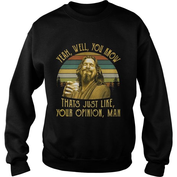 The Big Lebowski The Dude yeah well you know thats just like your opinion man retro shirt