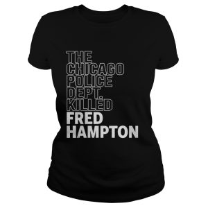 The Chicago Police Dept Killed Fred Hampton Shirt 2