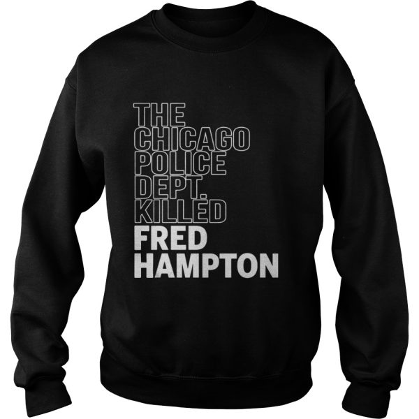 The Chicago Police Dept Killed Fred Hampton Shirt
