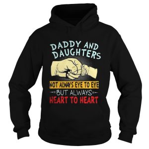 The Daddy and daughters not always eye to eye but always heart to heart shirt 1