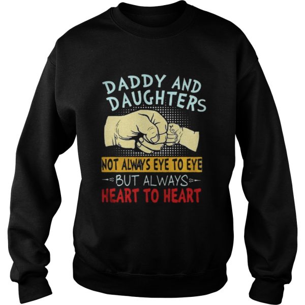 The Daddy and daughters not always eye to eye but always heart to heart shirt