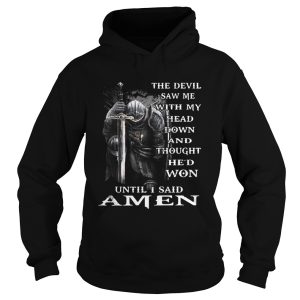 The Devil Saw Me With My Head Down And Thought Hed Won Amen Shirt 1