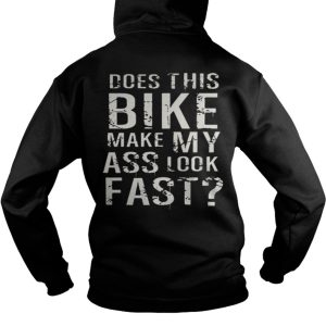 The Does This Bike Make My Ass Look Fast Shirt 1