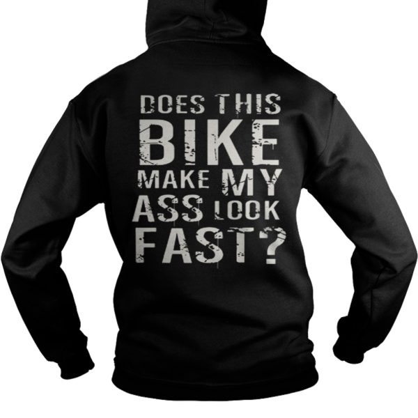 The Does This Bike Make My Ass Look Fast Shirt