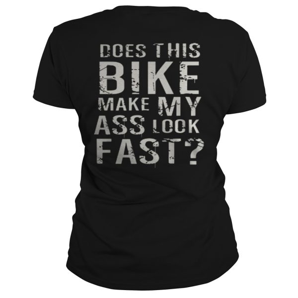 The Does This Bike Make My Ass Look Fast Shirt