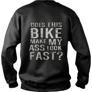 The Does This Bike Make My Ass Look Fast Shirt 2 The Does This Bike Make My Ass Look Fast Shirt 3