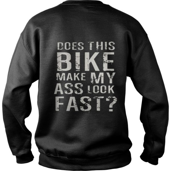 The Does This Bike Make My Ass Look Fast Shirt