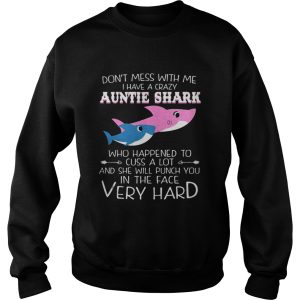 The Dont Mes With Me I Have A Crazy Auntie Shark Who Happened To Cuss A Lot Shirt 2