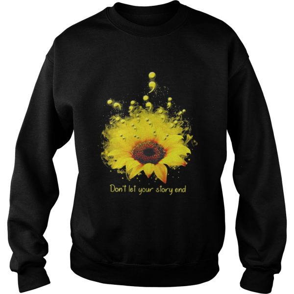 The Dont let your story end sunflower shirt