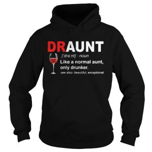 The Draunt Like A Normal Aunt Only Drunker See Also Beautiful Exceptional Shirt 1