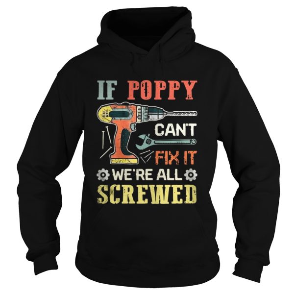 The Driller If Poppy Cant Fix It Were All Screwed Shirt