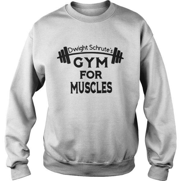 The Dwight schrutes gym for muscles shirt