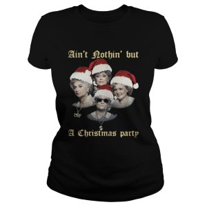 The Golden Girls aint nothin but a Christmas party shirt 2