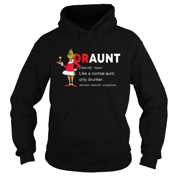 The Grinch Draunt like a normal aunt only drunker shirt