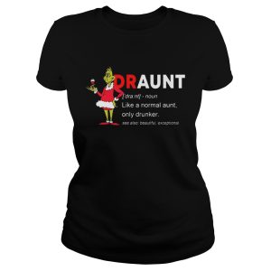 The Grinch Draunt like a normal aunt only drunker shirt 2