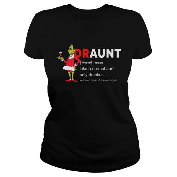 The Grinch Draunt like a normal aunt only drunker shirt