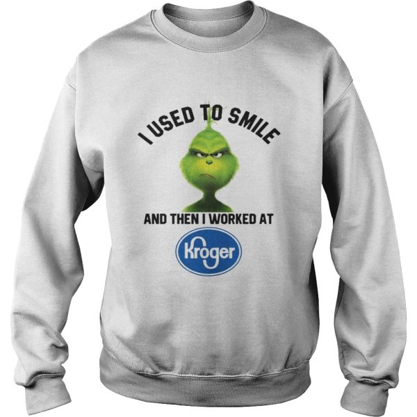The Grinch I Used To Smile And Then I Worked At Kroger Shirt