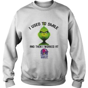The Grinch I used to smile and then I worked at taco bell shirt 3