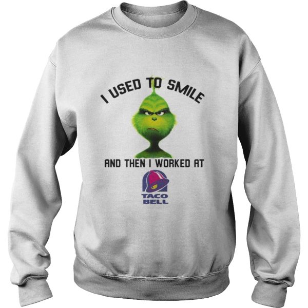 The Grinch I used to smile and then I worked at taco bell shirt