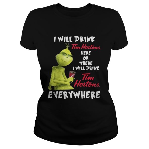 The Grinch I will drink Tim Hortons here or there everywhere shirt