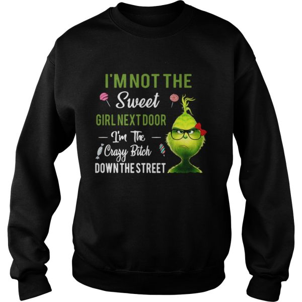 The Grinch Im not the sweet girl next door Im the crazy bitch down the street shirt