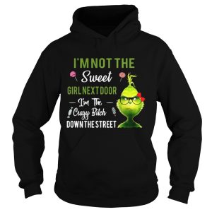 The Grinch Im not the sweet girl next door Im the crazy bitch down the street shirt 3