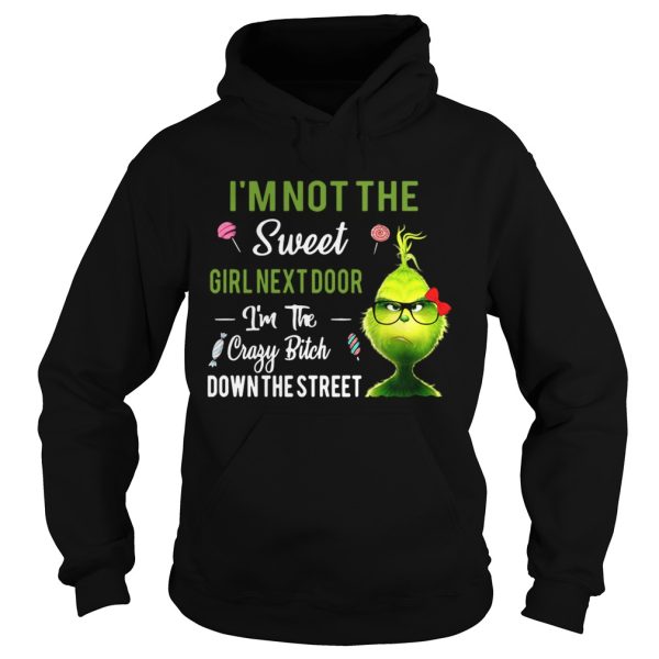 The Grinch Im not the sweet girl next door Im the crazy bitch down the street shirt