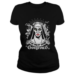 The Nun I’m drop dead gorgeous shirt 1 The Nun I'm drop dead gorgeous shirt 2