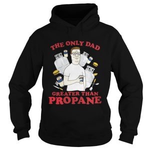 The Only Dad Greater Than Propane Shirt 1