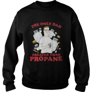The Only Dad Greater Than Propane Shirt 3