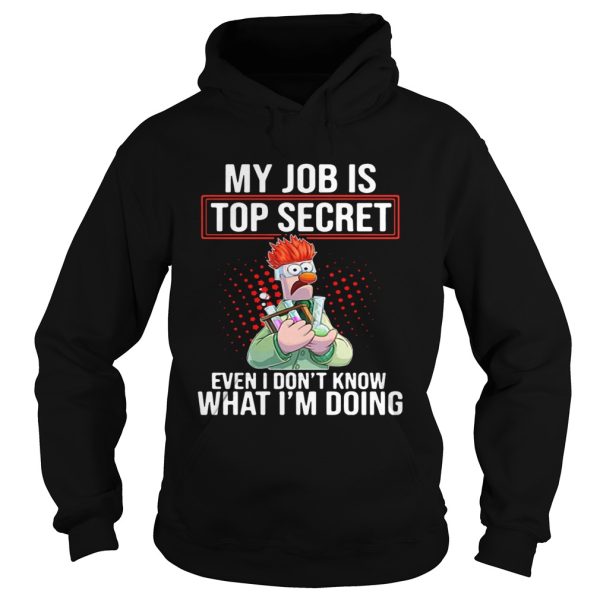 The Puppet My job is top secret even I dont know what Im doing shirt