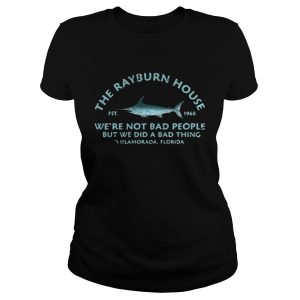 The Rayburn house 1968 we're not bad people but we did a bad thing Islamorada Florida shirt 1