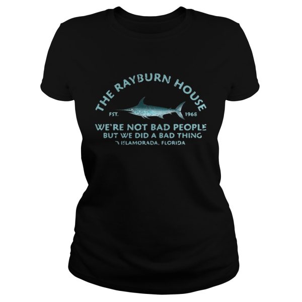 The Rayburn house 1968 we’re not bad people but we did a bad thing Islamorada Florida shirt