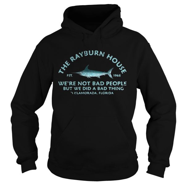 The Rayburn house 1968 we’re not bad people but we did a bad thing Islamorada Florida shirt