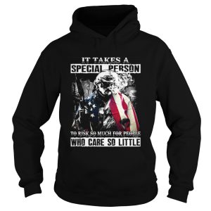 The Veteran it takes a special person to risk so much for people who care so little shirt 1
