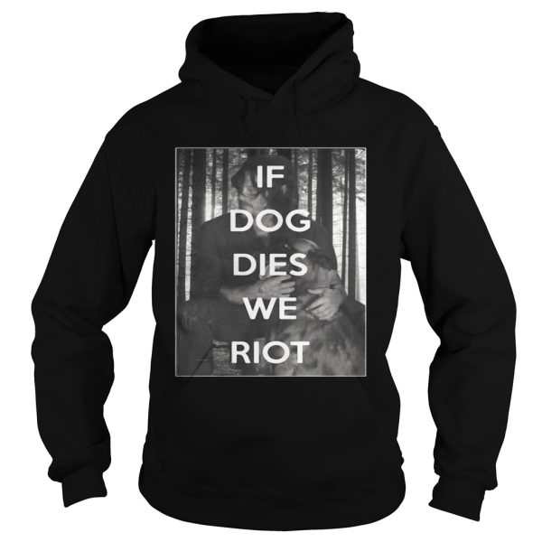 The Walking Dead Daryl and Dog if dog dies we riot shirt