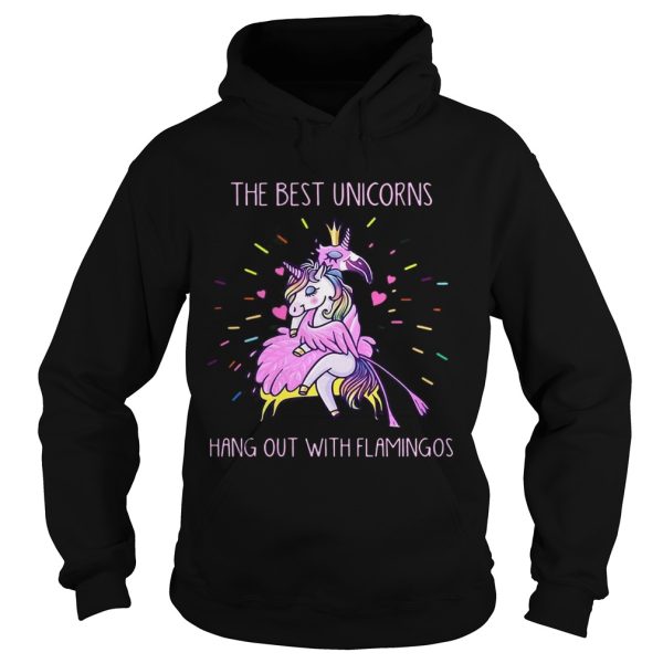 The best unicorns hang out with flamingos shirt