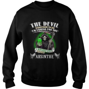 The devil whispered to me I’m coming for you I whisper back bring Absinthe shirt 2 The devil whispered to me I'm coming for you I whisper back bring Absinthe shirt 3
