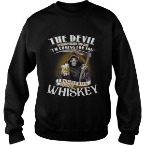 The devil whispered to me I'm coming for you I whisper back bring Whiskey shirt 3