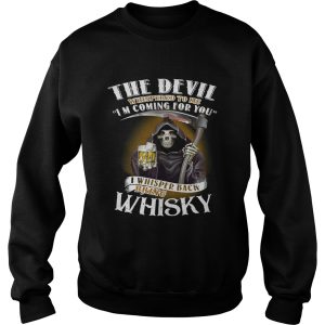 The devil whispered to me I'm coming for you I whispered back bring Whisky shirt 3