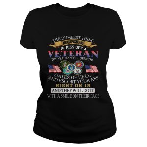 The dumbest thing you can possibly do is piss off a Veteran shirt 1
