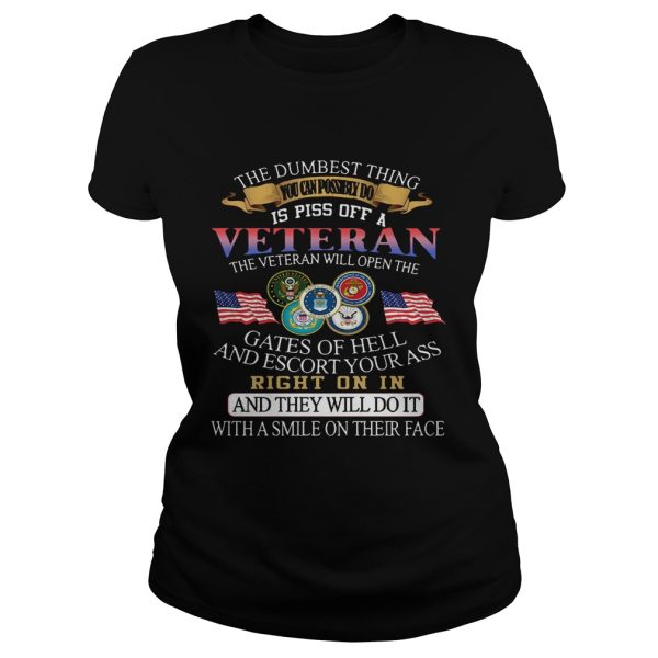 The dumbest thing you can possibly do is piss off a Veteran shirt