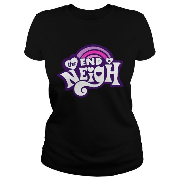 The end is Neigh shirt