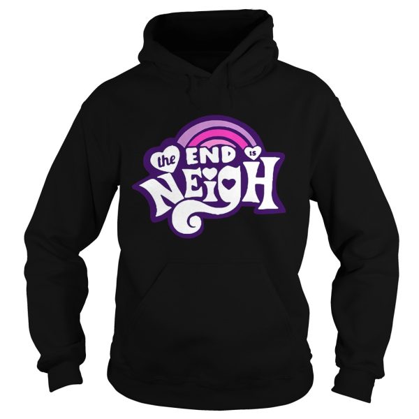 The end is Neigh shirt