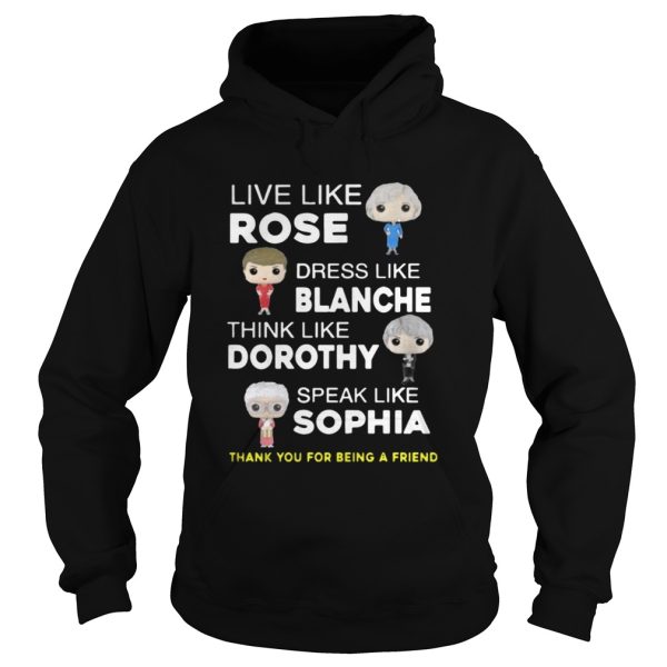 The golden girls Live like Rose Dress like Blanche shirt