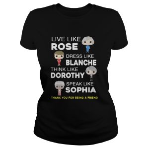 The golden girls Live like Rose Dress like Blanche shirt 2